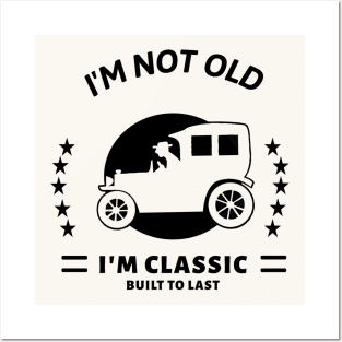 I'm not old I'm classic with old car Posters and Art